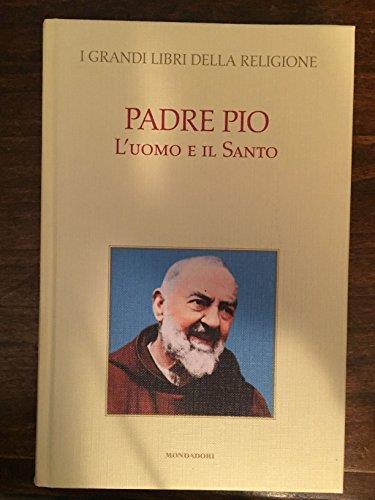Padre Pio. L'Uomo E Il Santo - copertina