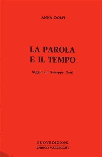 La parola e il tempo. Saggio su Giuseppe Dessì - Anna Dolfi - copertina