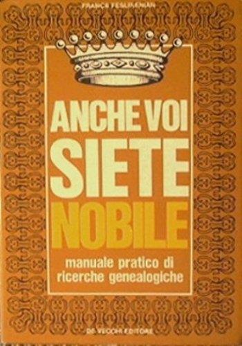 Anche voi siete nobile. Manuale pratico di ricerche genealogiche - Franca Feslikenian - copertina