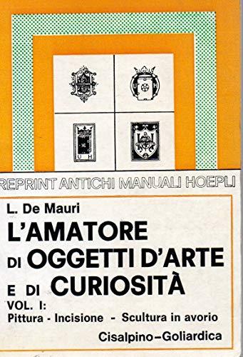 L' Amatore Di Oggetti D'Arte E Di Curiositàn Vol. I° Pittura Incisione Scultura In Avorio