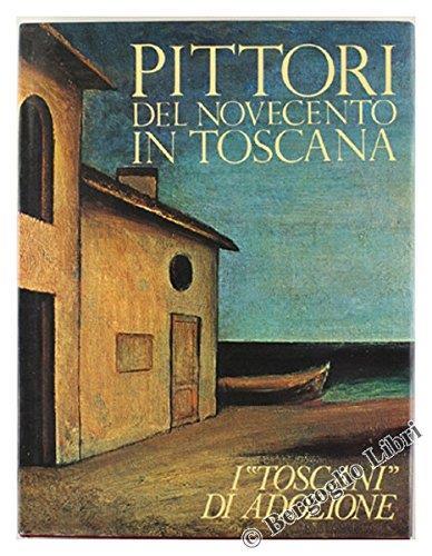 Pittori Del Novecento In Toscana. I "Toscani" Di Adozione - Umberto Baldini - copertina