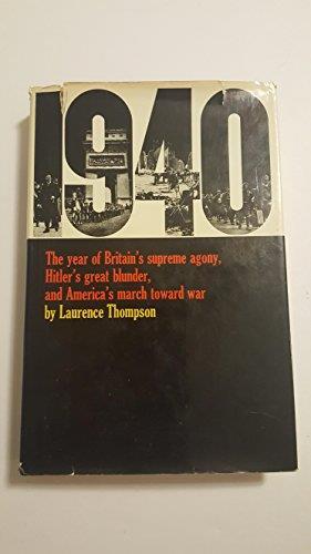 1940 The Year Of Britain'S Supreme Agony , Hitler'S Great Blunder, And Americàs March Toward War - Laurence Thompson - copertina