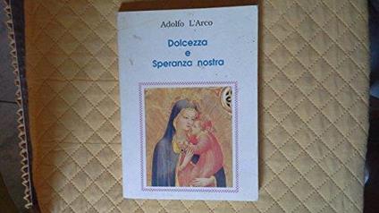 Dolcezza E Speranza Nostra - Adolfo L'Arco - copertina