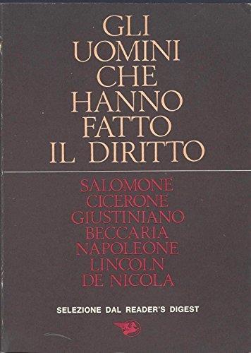 Gli Uomini Che Hanno Fatto Il Diritto: Salomone, Cicerone, Giustiniano, Beccaria, Napoleone, Lincoln, De Nicola - Digest Reader's - copertina