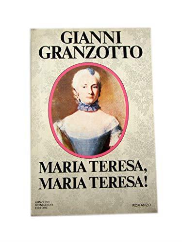 Maria Teresa, Maria Teresa! - Gianni Granzotto - copertina
