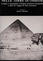 Nelle terre di Osiride. Luoghi e monumenti d'Egitto attraverso fotografie e diari di viaggio di fine ottocento