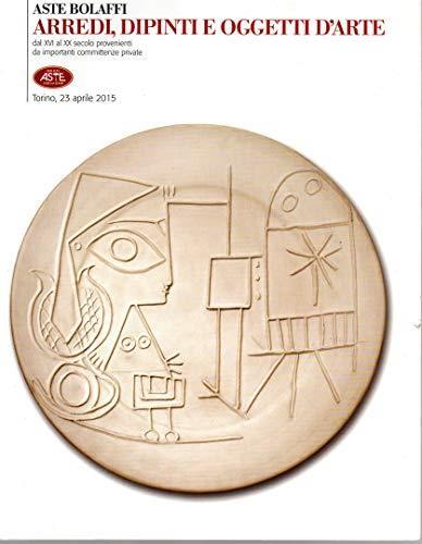 Aste Bolaffi : arredi , Dipinti e oggetti d'arte dal XVI al XX secolo provenienti da importanti committenze private. asta del 23.4.2015 a Torino - copertina