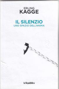 IL Silenzio Uno Spazo Dell'Anima - Erling Kagge - copertina