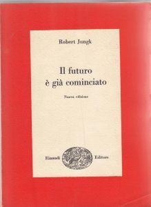 Il futuro è già cominciato - Robert Jungk - copertina