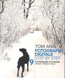 Fotografia digitale step by step- fotografare le stagioni n. 9 -gennaio-febbraio-marzo - Tom Ang - copertina