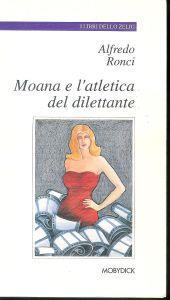 Moana e l'atletica del dilettante - Alfredo Ronci - copertina