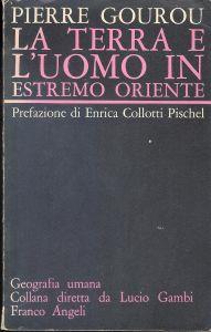 La terra e l'uomo in estremo oriente Pierre Gourou - Pierre Gourou - copertina