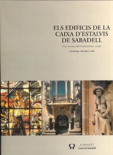 Els edificis de la caixa d'estalvis de Sabadell : una mostra del modernisme catala - Santiago Alcolea Blanch - copertina