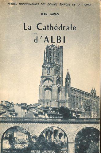 La cathédrale d'albi.( Collection des petites monographies des grands edifices de la France ) - Jean Laran - copertina