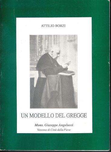 Un Modello del gregge Mons. Giuseppe Angelucci Vescovo di Città della Pieve - Attilio Borzi - copertina