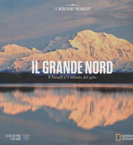 Il Grande Nord Il Denali E Il Mondo Del Gelo - copertina