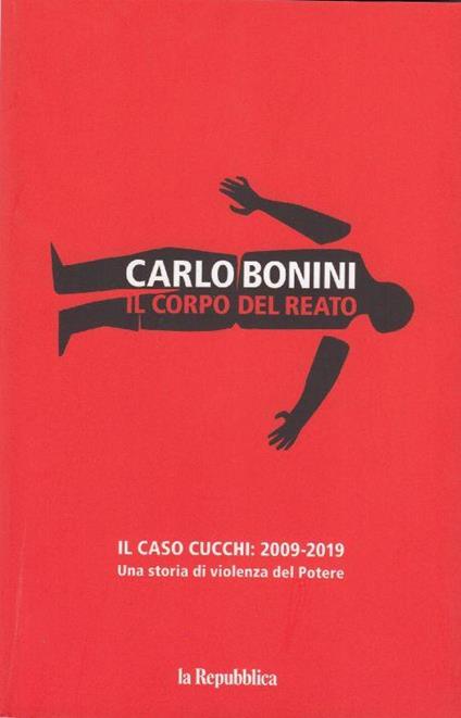 Il corpo del reato: Il caso Cucchi: 2009-2019 una storia di violenza del potere - copertina