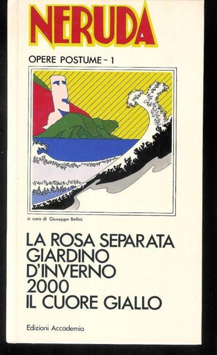 Opere postume Vol. 1 ( la rosa separata - Giardino d'inverno - 2000 - il cuore giallo ) - Pablo Neruda - copertina