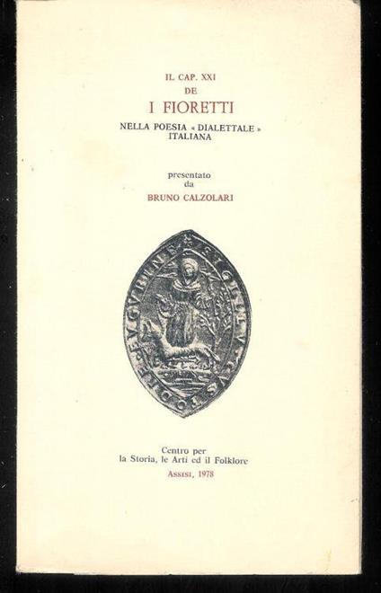 Il cap. XXI de I Fioretti nella poesia " dialettale " italiana - Bruno Calzolari - copertina