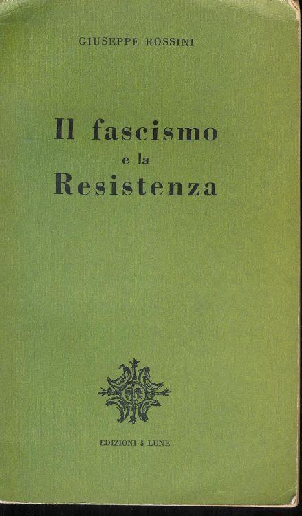 Il fascismo e la resistenza - Giuseppe Rossini - copertina