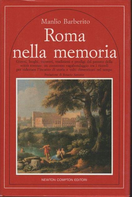 Roma nella memoria Giorni, luoghi, incontri, tradizioni e prodigi del passato della "città eterna" Prefazione di Rosario Assunto - Manlio Barberito - copertina