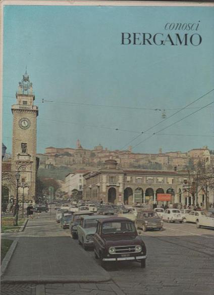 Conosci Bergamo. Invito alla scoperta della provincia orobica - Luciano Della Mea - copertina