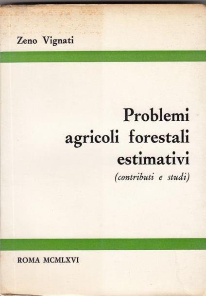 Problemi agricoli forestali estimativi (contributi e studi) - Zeno Vignati - copertina