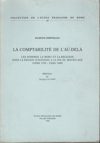 La comptabilité de l'au-delà : les hommes, la mort et la religion dans la région d'Avignon à la fin du Moyen Age (vers 1320-vers 1480) - copertina