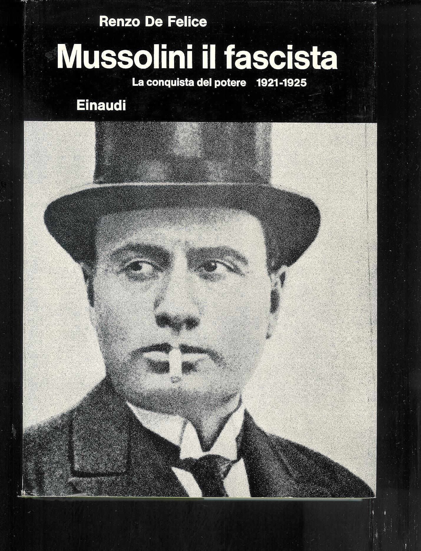 Mussolini il fascista La conquista del potere 1921 - 1925