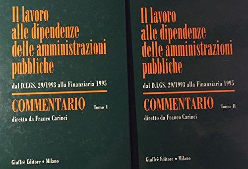 Il lavoro alle dipendenze delle amministrazioni pubbliche. Dal DL 29/1993 alla finanziaria 1995. Commentario - Tomo 1 e Tomo 2