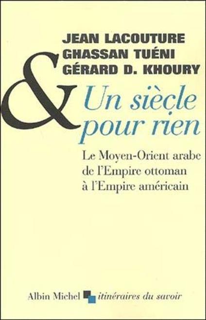Un siècle pour rien.: Le Moyen-Orient arabe de l'Empire ottoman à l'Empire américain - copertina