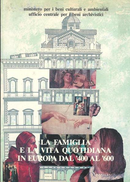La famiglia e la vita quotidiana in europa dal '400 al '600 fonti e problemi. Atti del convegno internaz. di Milano 1-4 dic. 1983 - copertina