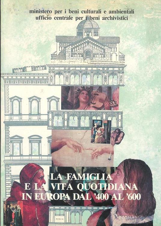 La famiglia e la vita quotidiana in europa dal '400 al '600 fonti e problemi. Atti del convegno internaz. di Milano 1-4 dic. 1983 - copertina