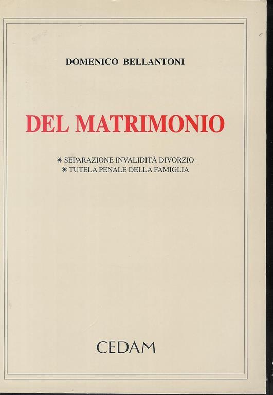 Del matrimonio : separazione, invalidità, divorzio tutela penale della famiglia - Domenico Bellantoni - copertina