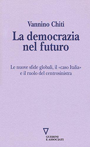 La democrazia del futuro. Le nuove sfide globali, il «caso Italia» e il ruolo del centrosinistra - Vannino Chiti - copertina