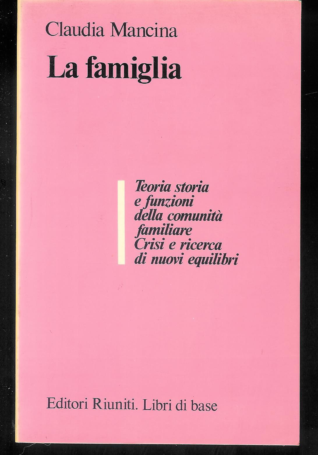 La famiglia. Teoria, storia e funzioni della comunità familiare. Crisi e ricerca di nuovi equilibri