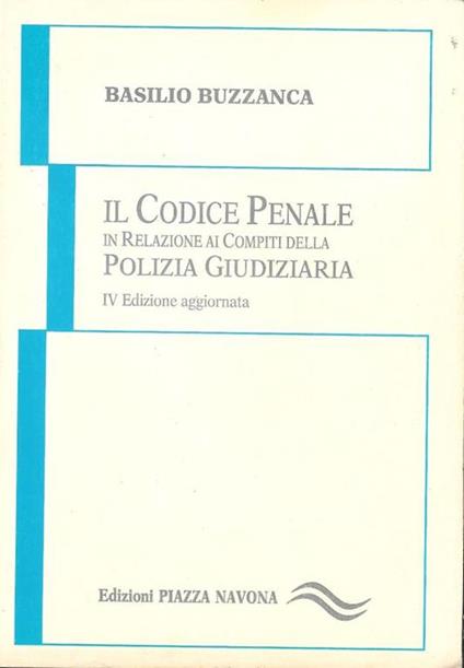 Il codice penale in relazione ai compiti della Polizia Giudiziaria - Basilio Buzzanca - copertina