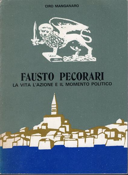 Fausto Pecorari : La vita, l'azione e il momento politico - Ciro Manganaro - copertina
