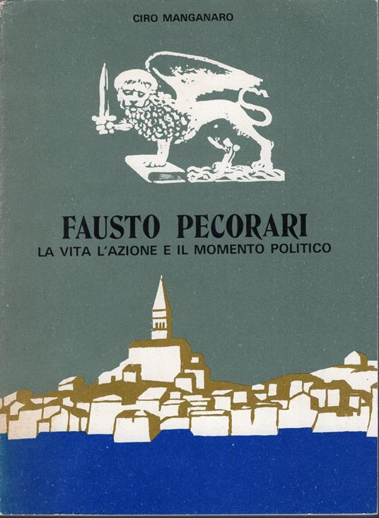 Fausto Pecorari : La vita, l'azione e il momento politico - Ciro Manganaro - copertina