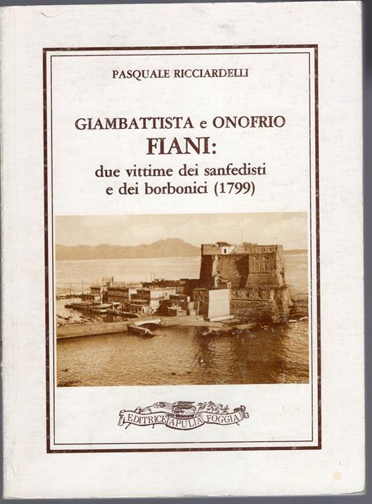 Giambattyista e Onofrio FIANI : due vittiome dei sanfedisti e dei borbonici ( 1799 ) - copertina