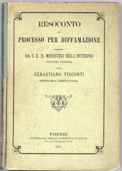Resoconto del processo per diffamazione promosso da S.E. il ministro dell'interno Giovanni Nicotera contro Sebastiano Visconti gerente della gazzetta d'Italia - Volume I° - copertina