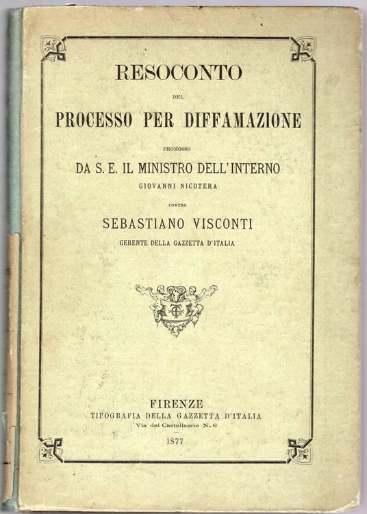 Resoconto del processo per diffamazione promosso da S.E. il ministro dell'interno Giovanni Nicotera contro Sebastiano Visconti gerente della gazzetta d'Italia - Volume I° - copertina