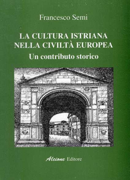 La cultura istriana nella civiltà europea - un contributo storico - Francesco Semi - copertina