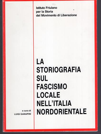 La Storiografia sul Fascismo locale nell'Italia Nordorientale - copertina