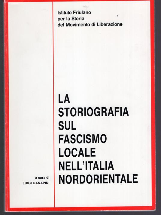 La Storiografia sul Fascismo locale nell'Italia Nordorientale - copertina