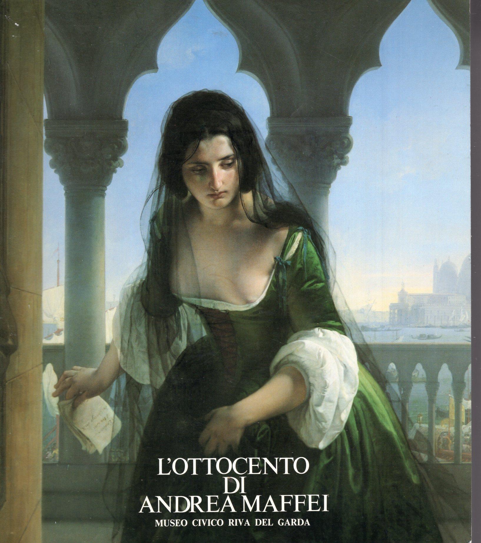 L' ottocento di ANDREA MAFFEI - mostra Museo Civico di Riva del Garda 21.giugno / 30 agosto 1987