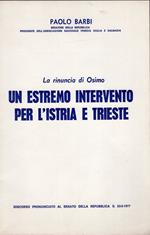 La Rinuncia di Osimo UN ESTREMO INTERVENTO PER L'ISTRIA E TRIESTE