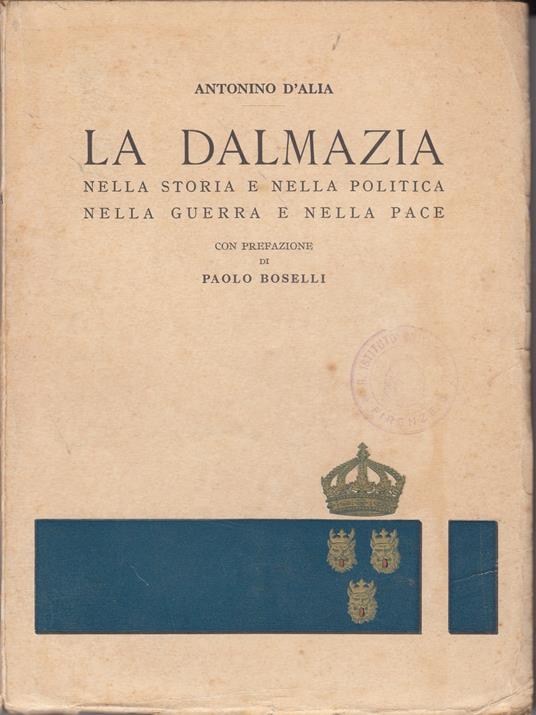 La Dalmazia. Nella storia e nella politica, nella guerra e nella pace - Antonino D'Alia - copertina
