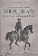 ENRICO BESANA. In appendice: Il diario di E.B. sull' Assedio di Parigi del 1870. Figure del Risorgimento lombardo
