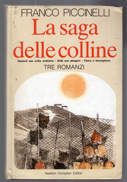 La saga delle colline -Tre romanzi : Suonerà una scelta orchestra -Bella non piangere -Paura a mezzogiorno - Franco Piccinelli - copertina